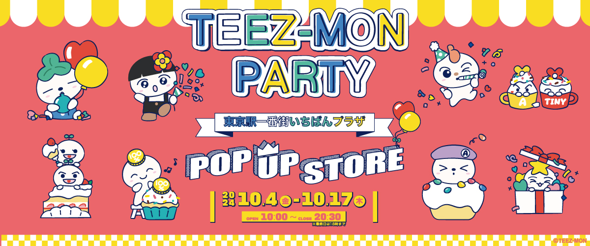 TEEZ-MON PARTY　POPUP STORE